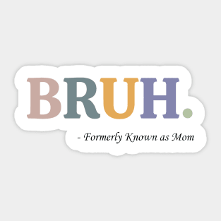 Bruh Formerly Known as Mom Funny Pre-teen Mom Mommy Bruh 2 Sticker